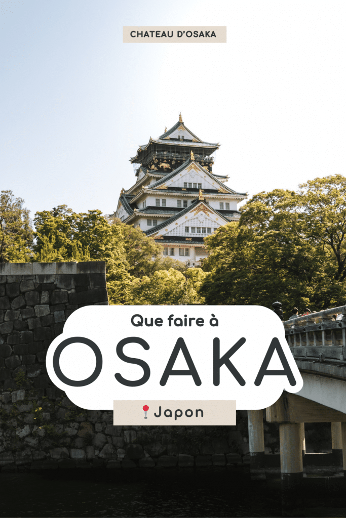 visiter osaka au japon et son chateau